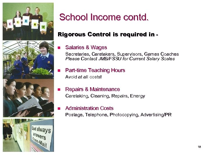 School Income contd. Rigorous Control is required in n Salaries & Wages Secretaries, Caretakers,