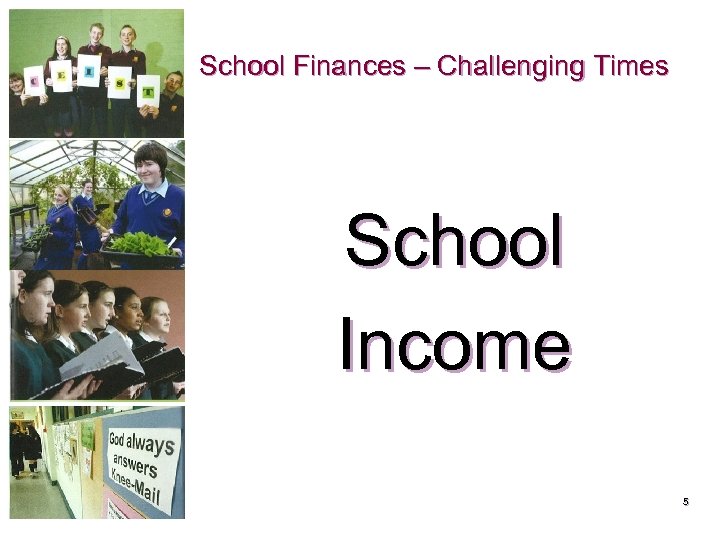 School Finances – Challenging Times School Income 5 