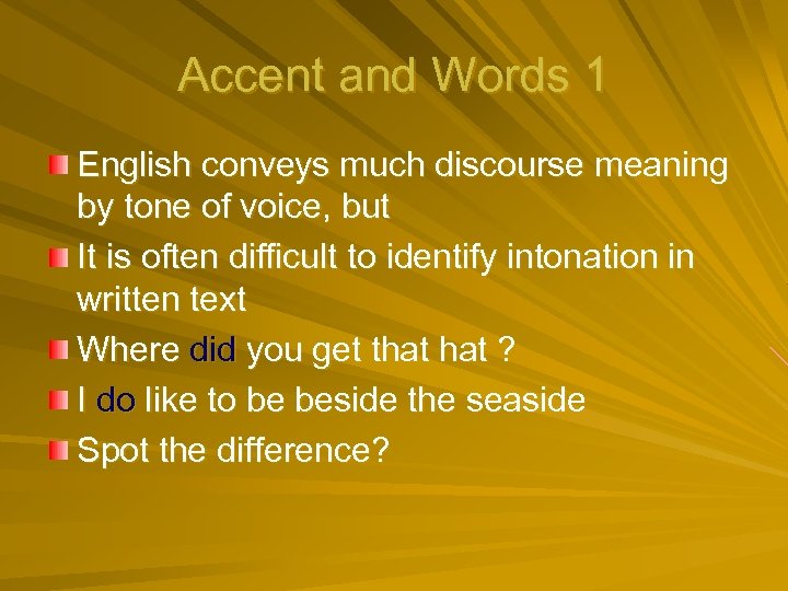 Accent and Words 1 English conveys much discourse meaning by tone of voice, but