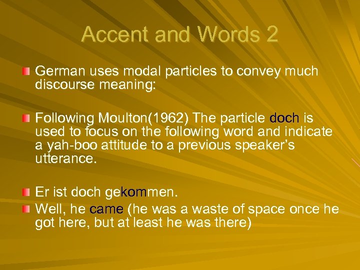 Accent and Words 2 German uses modal particles to convey much discourse meaning: Following