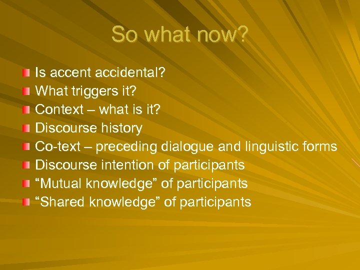 So what now? Is accent accidental? What triggers it? Context – what is it?