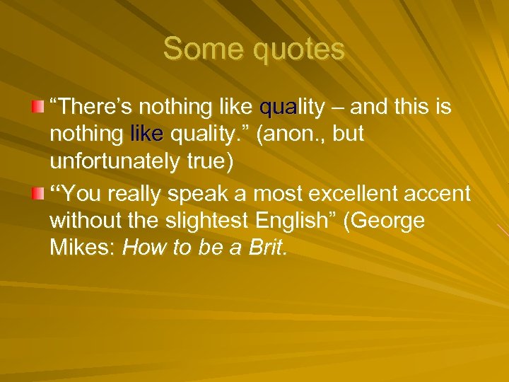 Some quotes “There’s nothing like quality – and this is nothing like quality. ”