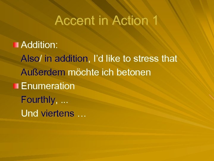 Accent in Action 1 Addition: Also/ in addition, I’d like to stress that Außerdem