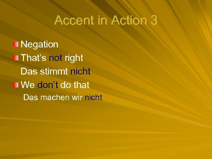 Accent in Action 3 Negation That’s not right Das stimmt nicht We don’t do