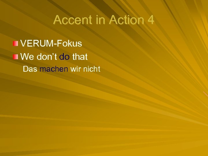 Accent in Action 4 VERUM-Fokus We don’t do that Das machen wir nicht 