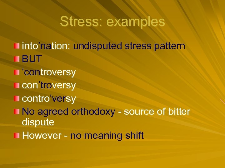 Stress: examples into’nation: undisputed stress pattern BUT ‘controversy con’troversy contro’versy No agreed orthodoxy -