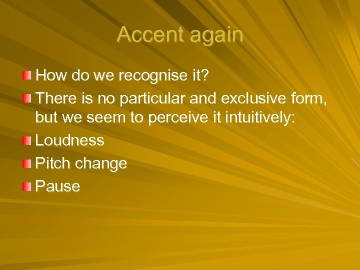 Accent again How do we recognise it? There is no particular and exclusive form,