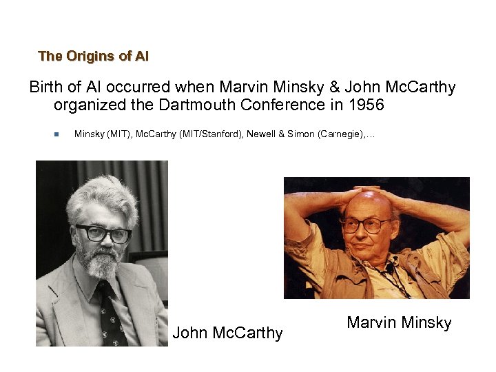 The Origins of AI Birth of AI occurred when Marvin Minsky & John Mc.
