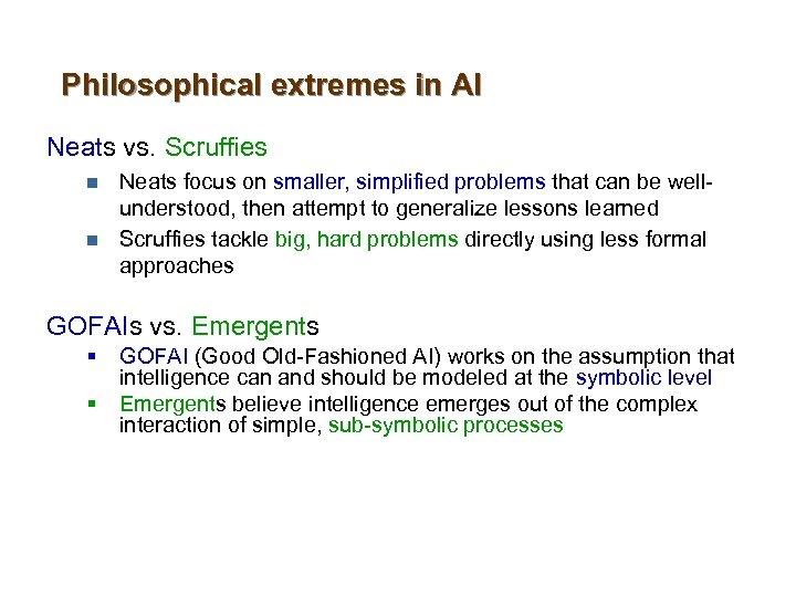 Philosophical extremes in AI Neats vs. Scruffies n n Neats focus on smaller, simplified