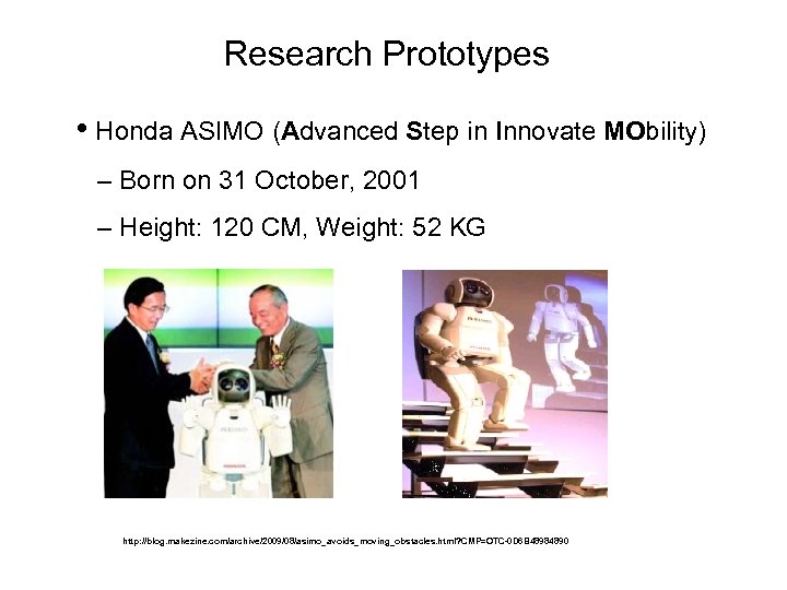 Research Prototypes • Honda ASIMO (Advanced Step in Innovate MObility) – Born on 31
