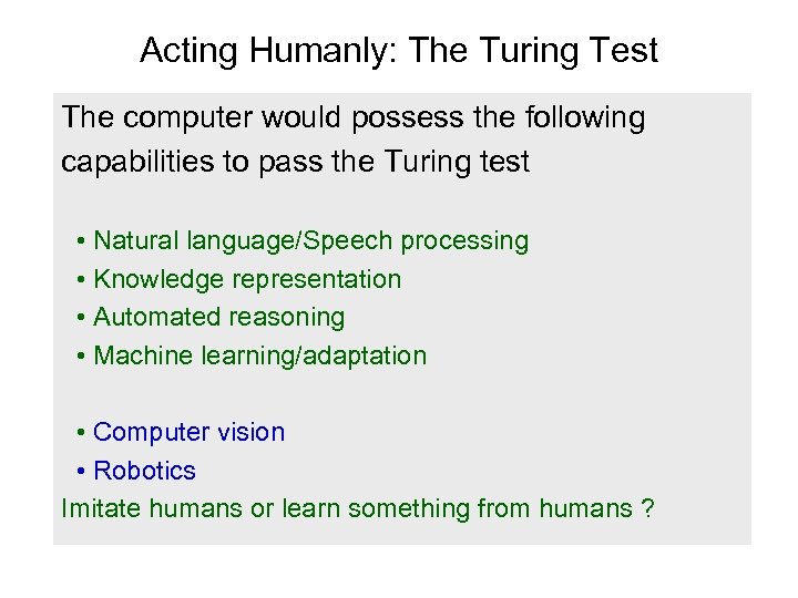 Acting Humanly: The Turing Test The computer would possess the following capabilities to pass