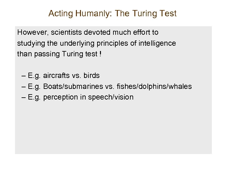 Acting Humanly: The Turing Test However, scientists devoted much effort to studying the underlying