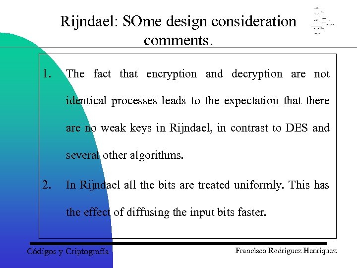 Rijndael: SOme design consideration comments. 1. The fact that encryption and decryption are not