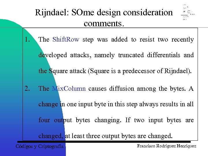 Rijndael: SOme design consideration comments. 1. The Shift. Row step was added to resist