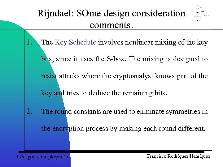 Rijndael: SOme design consideration comments. 1. The Key Schedule involves nonlinear mixing of the
