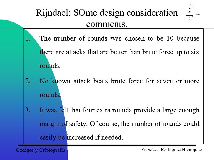 Rijndael: SOme design consideration comments. 1. The number of rounds was chosen to be
