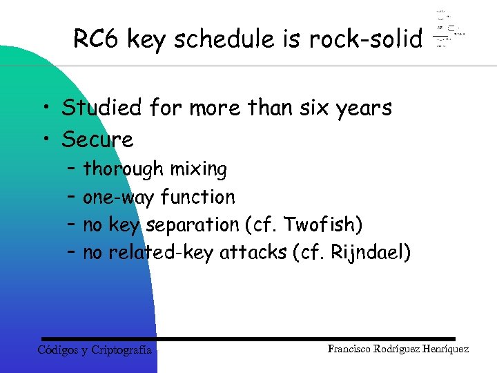 RC 6 key schedule is rock-solid • Studied for more than six years •