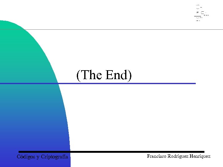 (The End) Códigos y Criptografía Francisco Rodríguez Henríquez 
