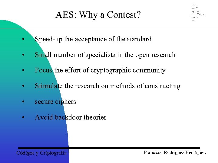 AES: Why a Contest? • Speed-up the acceptance of the standard • Small number