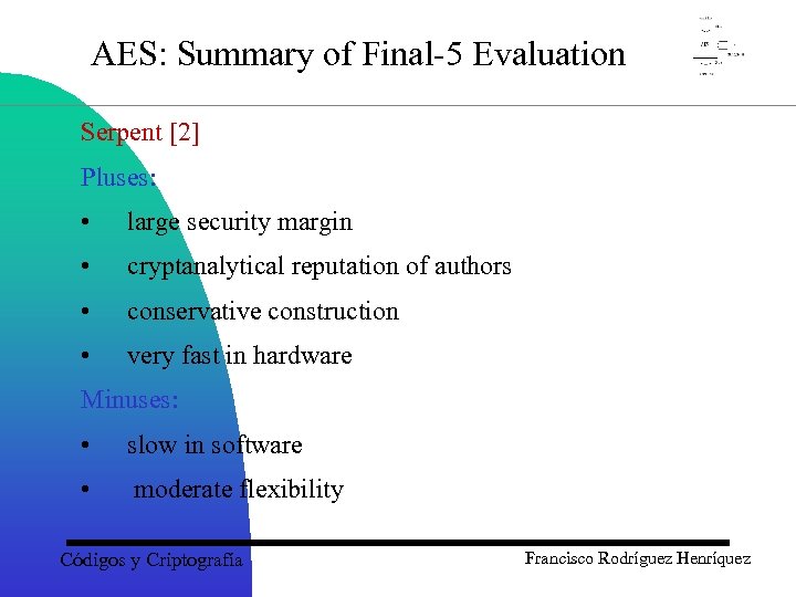 AES: Summary of Final-5 Evaluation Serpent [2] Pluses: • large security margin • cryptanalytical