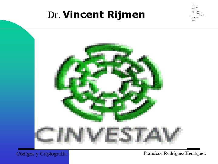 Dr. Vincent Rijmen Códigos y Criptografía Francisco Rodríguez Henríquez 