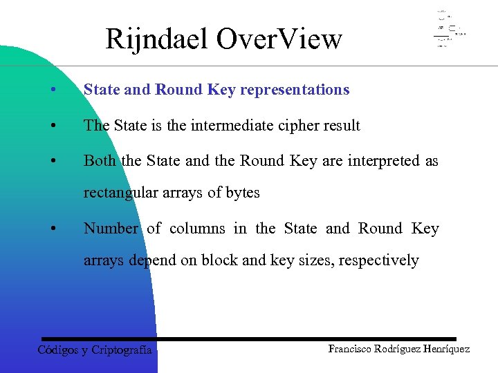 Rijndael Over. View • State and Round Key representations • The State is the