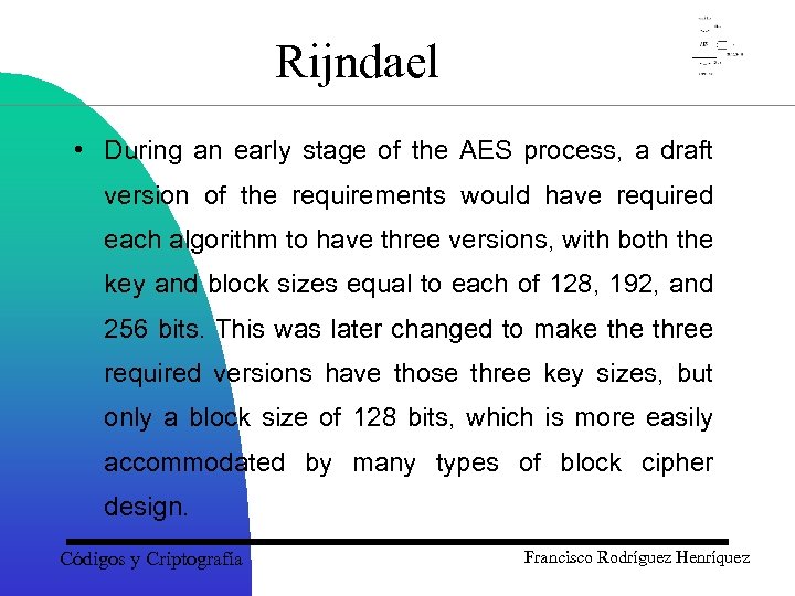 Rijndael • During an early stage of the AES process, a draft version of