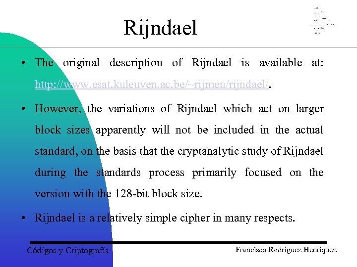 Rijndael • The original description of Rijndael is available at: http: //www. esat. kuleuven.