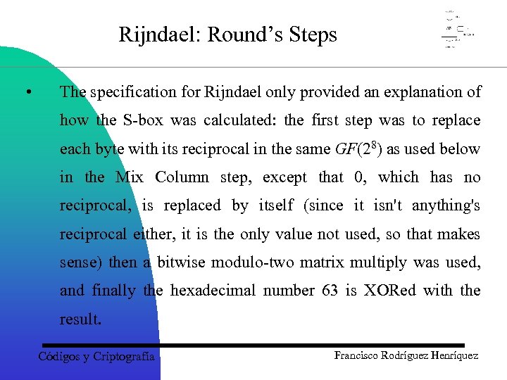 Rijndael: Round’s Steps • The specification for Rijndael only provided an explanation of how
