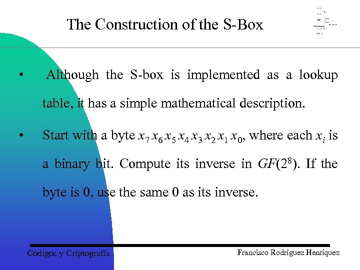 The Construction of the S-Box • Although the S-box is implemented as a lookup