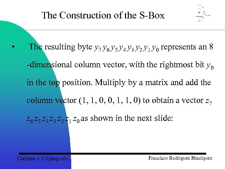 The Construction of the S-Box • The resulting byte y 7 y 6 y