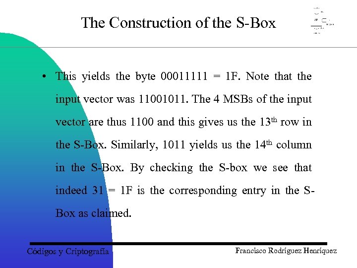 The Construction of the S-Box • This yields the byte 00011111 = 1 F.