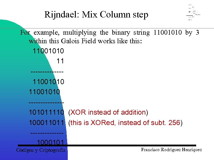Rijndael: Mix Column step For example, multiplying the binary string 11001010 by 3 within