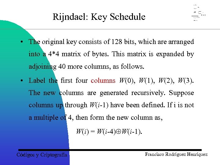 Rijndael: Key Schedule • The original key consists of 128 bits, which are arranged