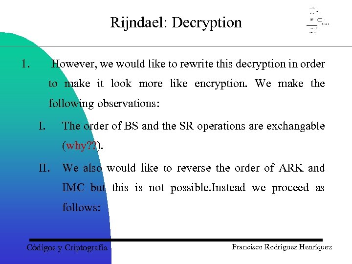 Rijndael: Decryption 1. However, we would like to rewrite this decryption in order to