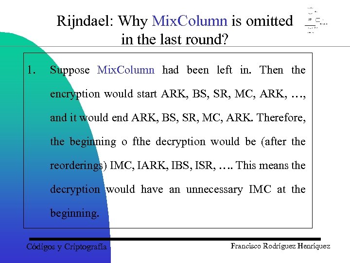 Rijndael: Why Mix. Column is omitted in the last round? 1. Suppose Mix. Column