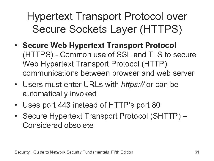 Hypertext Transport Protocol over Secure Sockets Layer (HTTPS) • Secure Web Hypertext Transport Protocol