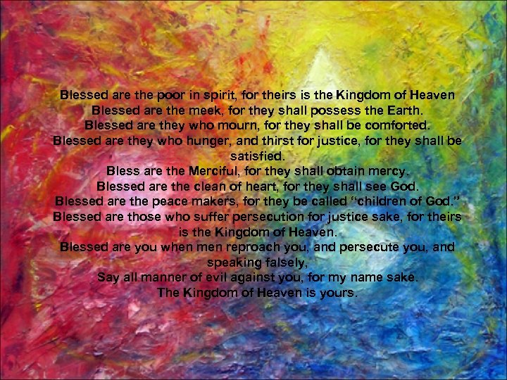 Blessed are the poor in spirit, for theirs is the Kingdom of Heaven Blessed