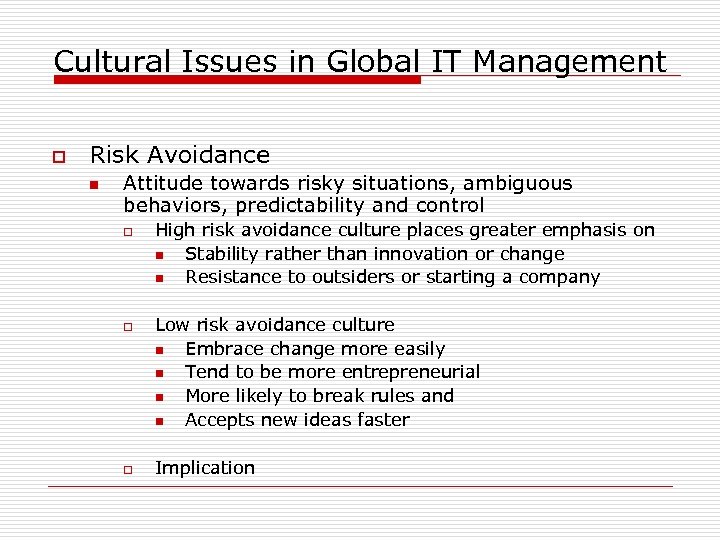 Cultural Issues in Global IT Management o Risk Avoidance n Attitude towards risky situations,