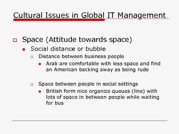 Cultural Issues in Global IT Management o Space (Attitude towards space) n Social distance