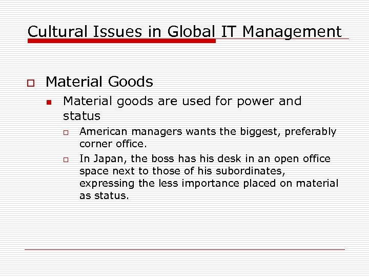 Cultural Issues in Global IT Management o Material Goods n Material goods are used
