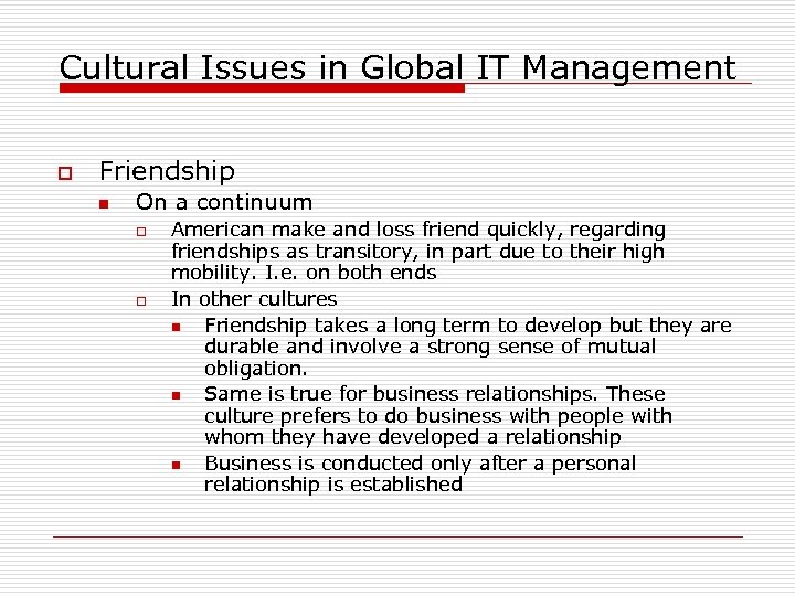 Cultural Issues in Global IT Management o Friendship n On a continuum o o