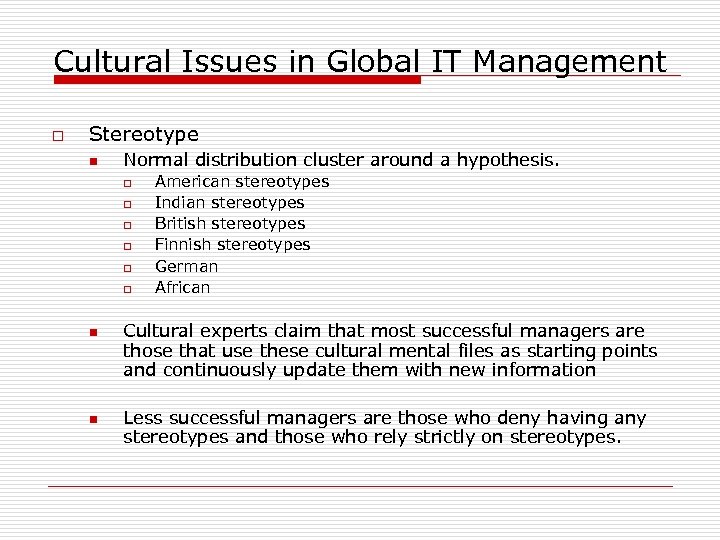 Cultural Issues in Global IT Management o Stereotype n Normal distribution cluster around a