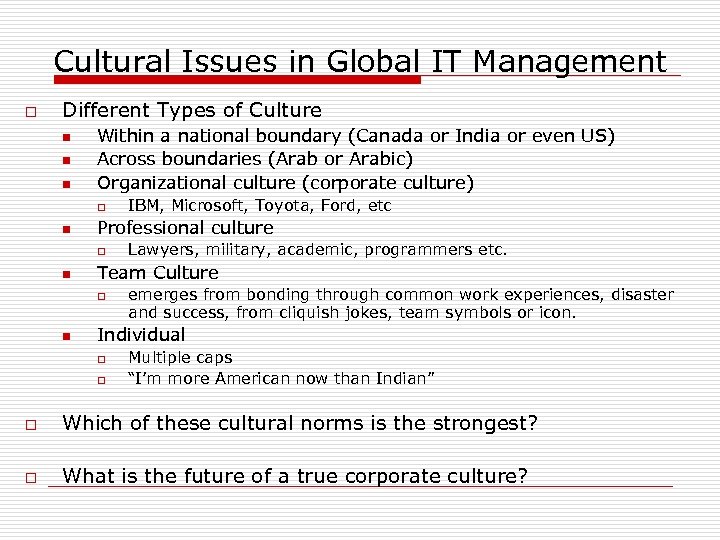 Cultural Issues in Global IT Management o Different Types of Culture n n n
