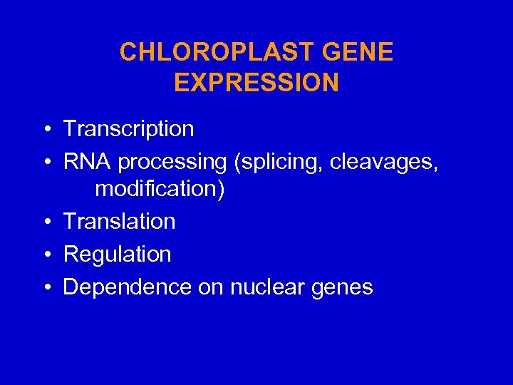 CHLOROPLAST GENE EXPRESSION • Transcription • RNA processing (splicing, cleavages, modification) • Translation •