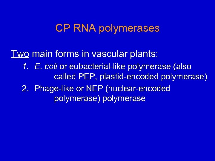 CP RNA polymerases Two main forms in vascular plants: 1. E. coli or eubacterial-like