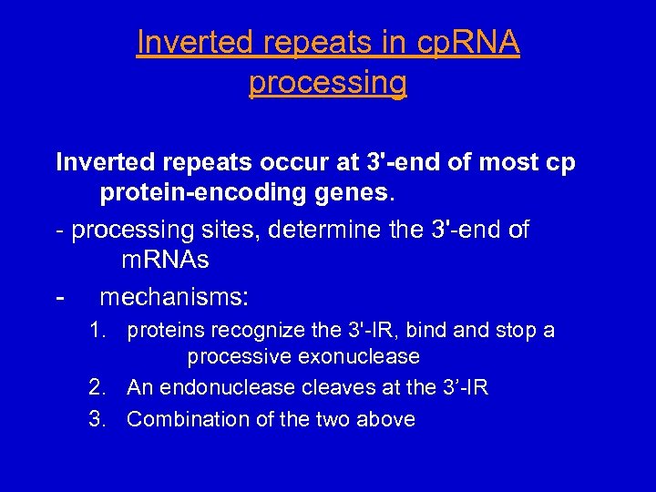 Inverted repeats in cp. RNA processing Inverted repeats occur at 3'-end of most cp