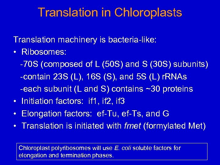 Translation in Chloroplasts Translation machinery is bacteria-like: • Ribosomes: -70 S (composed of L