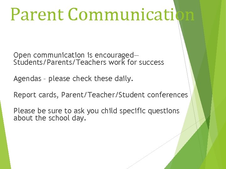 Parent Communication Open communication is encouraged— Students/Parents/Teachers work for success Agendas – please check