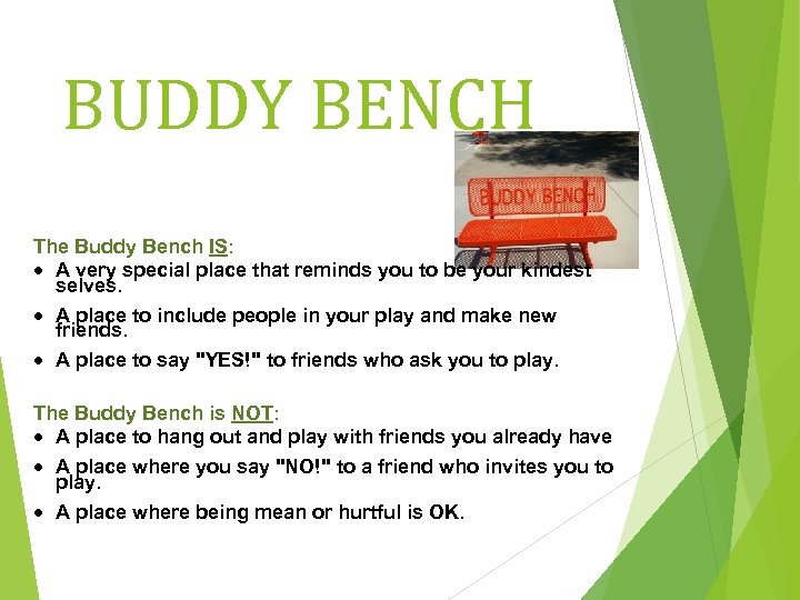 BUDDY BENCH The Buddy Bench IS: A very special place that reminds you to